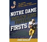 Notre Dame Fighting Irish Football Firsts The Players, Moments, and Records That Were First in Team History - John Heisler - Lyons Press - ebook (ePub) - Livre
