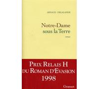 Notre-dame sous la terre- prix evas. relais h - Arnaud Delalande - Grasset - broché - Livre