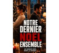 Notre Dernier Noël Ensemble: Se quitter… ou s’aimer encore
