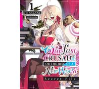 Notre dernière croisade ou l'avènement d'un nouveau monde : Secret File, Vol. 1 (Light Novel)