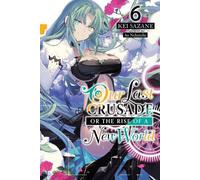 Notre dernière croisade ou l'avènement d'un nouveau monde, Vol. 6 (light novel)