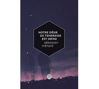 Notre désir de tendresse est infini - Sébastien Ménard - Publie Net - broché - Poésie