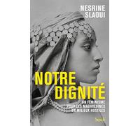 Notre dignité Un féminisme pour les Maghrébines en milieux hostiles - Nesrine Slaoui - Stock - broché - Etude