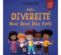 Notre diversité nous rend plus forts: Un livre pour enfants sur les émotions sociales, la diversité et la gentillesse