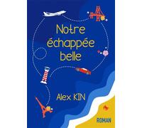 Notre échappée belle - Alex Kin - Bookelis - broché - Roman