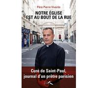 Notre église est celle au bout de la rue: Curé de Saint-Paul, journal d'un prêtre parisien