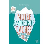 Notre Empreinte Cachée - Tout Ce Qu'il Faut Savoir Pour Vivre D'un Pas Léger Sur La Terre