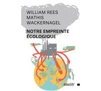Notre empreinte ecologique - comment reduire les consequence - William Rees - Ecosociete Eds - broché - Essai