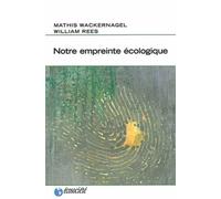 Notre Empreinte Écologique - Comment Réduire Les Conséquences De L'activité Humaine Sur La Terre
