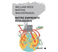 Notre Empreinte Écologique - Comment Réduire Les Conséquences De L'activité Humaine Sur Terre