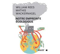 Notre empreinte écologique: Comment réduire les conséquences de l'activité humaine sur Terre
