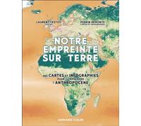 Notre empreinte sur Terre Des cartes et des infographies pour comprendre l'Anthropocène - Laurent Testot - Armand Colin - broché - Essai