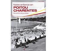 Notre enfance en Poitou-Charentes: Souvenirs au gré du vent d'Ouest