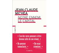 Notre ennemi, le capital Notes sur la fin des jours tranquilles - Jean-Claude Michéa - Flammarion - broché - Essai