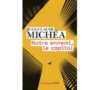 Notre ennemi, le capital Notes sur la fin des jours tranquilles - Jean-Claude Michéa - Flammarion - Poche - Essai