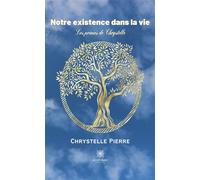 Notre existence dans la vie Les poèmes de Chrystelle - Chrystelle Pierre - Le Lys Bleu - broché - Poésie