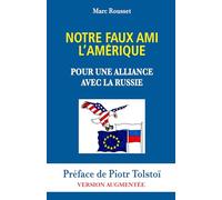 Notre Faux Ami l'Amérique - Pour une Alliance avec la Russie