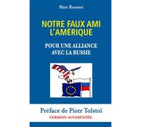 Notre Faux Ami l'Amérique - Pour une Alliance avec la Russie Préface de Piotr Tolstoï - Version Augmentée - Marc Rousset - Librinova - broché - Essai