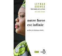 Notre force est infinie Leymah Gbowee (Auteur), Carol Mithers (Contributions), Rokhaya Diallo (Préface), Dominique Letellier (Traduction)
