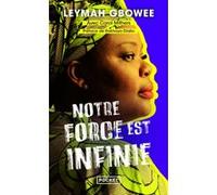 Notre force est infinie Leymah Gbowee (Auteur), Carol Mithers (Contributions), Rokhaya Diallo (Préface), Dominique Letellier (Traduction)