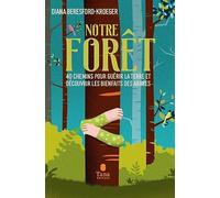 Notre forêt - 40 chemins pour guérir la terre et découvrir les bienfaits des arbres. Une vision holistique de la forêt pour ranimer la connexion profonde qui nous lie aux arbres