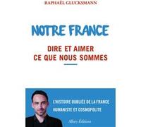 Notre France. Dire et aimer ce que nous sommes Raphaël Glucksmann (Auteur)