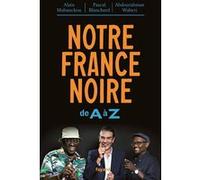 Notre France noire Alain Mabanckou (Auteur), Abdourahman A. Waberi (Auteur), Pascal Blanchard (Auteur)