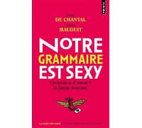 Notre grammaire est sexy Déclaration d'amour à la langue française - Laure de Chantal - Points - Poche - Essai