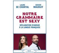 Notre grammaire est sexy Laure de Chantal (Auteur), Xavier Mauduit (Auteur)