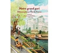 Notre grand pari: Métamorphoser l'Ile-de-France