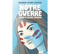 Notre Guerre contre le sexisme ordinaire Kev Sherry (Auteur), Katia Vecchio (Dessinateur), Helen Mullane (Auteur)