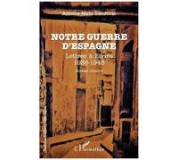 Notre guerre d'Espagne Lettres à Elvire - 1936 - 1948 - Antoine Nieto Sandoval - L'harmattan - broché - Roman