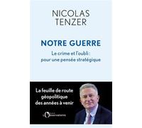 Notre guerre: Le crime et l’oubli : pour une pensée stratégique