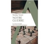 Nicolas Tenzer – Notre guerre : Le crime et l’oubli – Pour une pensée stratégique – Poche