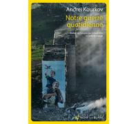 Notre guerre quotidienne - Andreï Iouriévitch Kourkov - Noir Sur Blanc - broché - Essai
