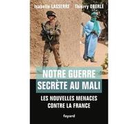 Notre guerre secrete au mali Isabelle Lasserre (Auteur), Thierry Oberlé (Auteur)
