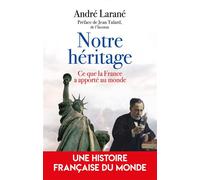 Notre héritage Ce que la France a apporté au monde - André Larane - L'artilleur - broché - Essai