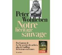 Notre héritage sauvage - Comment nos instincts nous dirigent et ce que cela signifie pour notre avenir Peter Wohlleben (Auteur), Corinna Gepner (Traduction), Mike Boukou (Illustration)