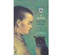 Notre héros défiguré - L'oiseau aux ailes d'or - L'hiver cette année-là Yi Mun-yol (Auteur), Michel Polac (Auteur), Patrick Maurus (Traduction), Ch'oe Yun (Traduction)