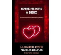 Notre Histoire à Deux: Le Journal Intime pour les Couples | Carnet à remplir en Amoureux | Idée Cadeau originale Saint-Valentin, Noël, Mariage.