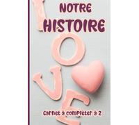 Notre Histoire | Carnet à compléter à deux | Le Journal Intime pour les Couples | Carnet à remplir en Amoureux |: Cadeau original Homme ou Femme | ... amoureux et à offrir à son ou sa chérie