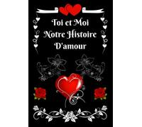 Notre histoire d’amour I Toi et Moi: Livre de couple à remplir à deux I Idée cadeau original pour les amoureux I Mariage, Saint Valentin, ... préférences, bons à offrir I Pages décorées