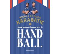 Luka Karabatic, Nikola Karabatic – Notre histoire d'amour avec le handball – Relié – Flammarion