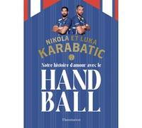 Luka Karabatic, Nikola Karabatic – Notre histoire d'amour avec le handball – Relié – Flammarion