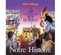 Notre histoire: De 1914 à la chute du mur de Berlin