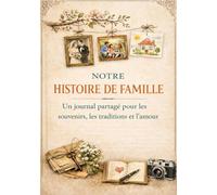 Notre Histoire de Famille: Un journal partagé pour les souvenirs, les traditions et l’amour