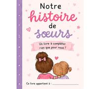 Notre histoire de sœurs: Un livre à compléter rien que pour nous