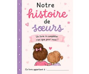 Notre histoire de sœurs: Un livre à compléter rien que pour nous