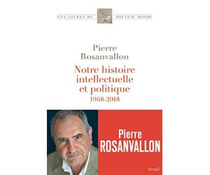 Notre histoire intellectuelle et politique: 1968-2018