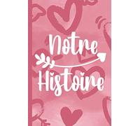 Notre Histoire: Le Cahier de Notre Histoire d'Amour à Remplir à Deux | Journal de Souvenirs pour Couple